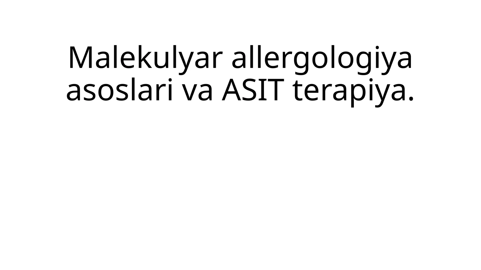 Malekulyar allergologiya asoslari va ASIT terapiya