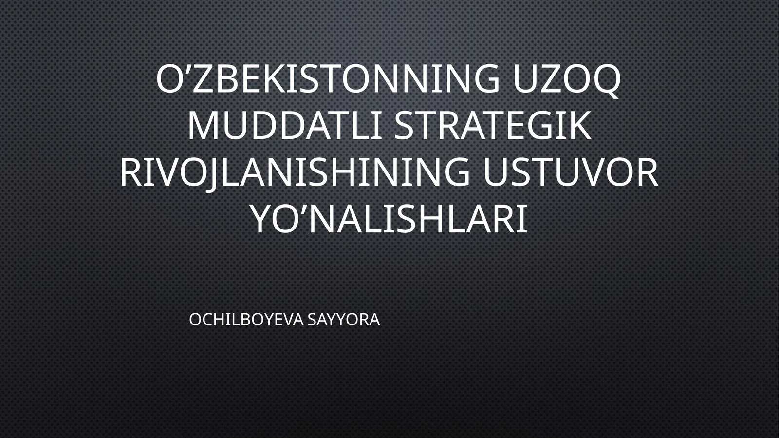 O’ZBEKISTONNING UZOQ MUDDATLI STRATEGIK RIVOJLANISHINING USTUVOR YO’NALISHLARI
