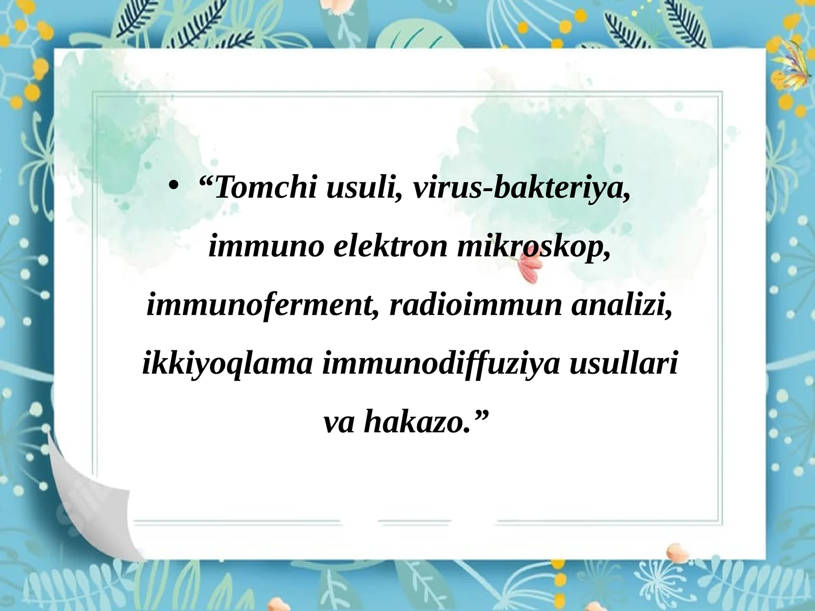 Tomchi usuli, virus-bakteriya, immuno elektron mikroskop, immunoferment, radioimmun analizi, ikkiyoqlama immunodiffuziya usullari va hakazo.