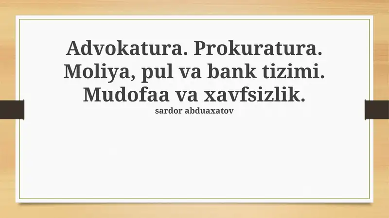 Advokatura. Prokuratura. Moliya, pul va bank tizimi. Mudofaa va xavfsizlik