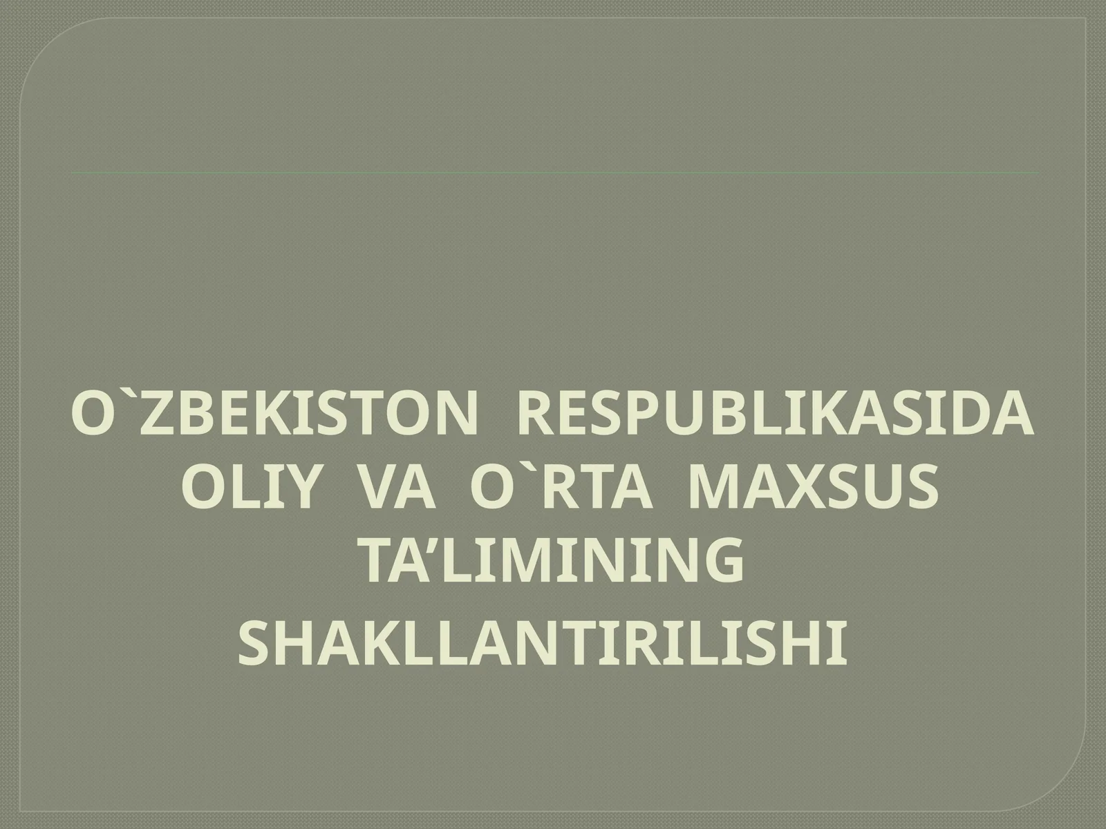 O`ZBEKISTON RESPUBLIKASIDA OLIY VA O`RTA MAXSUS TA’LIMINING SHAKLLANTIRILISHI