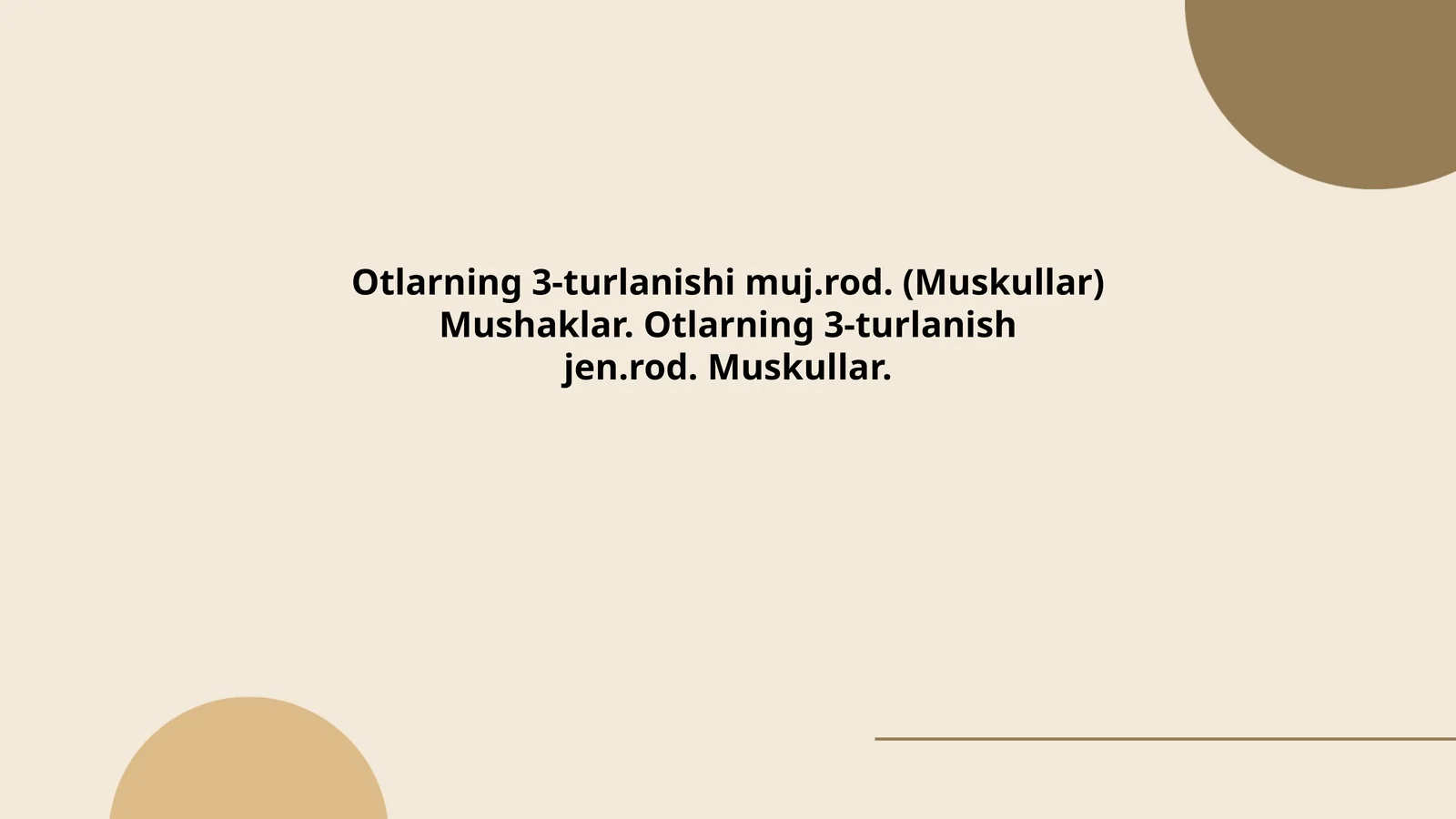 Otlarning 3-turlanishi muj.rod. (Muskullar) Mushaklar. Otlarning 3-turlanishjen.rod. Muskullar