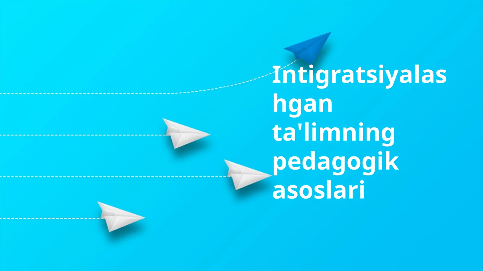 Intigratsiyalashganta'limningpedagogikasoslari