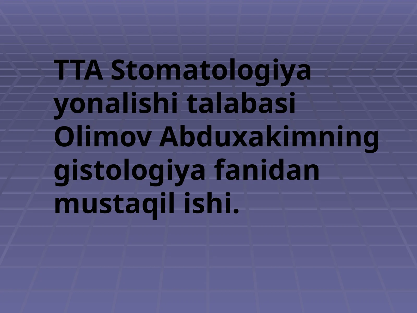 TTA Stomatologiyayonalishitalabasi Olimov Abduxakimning Gistologiya fanidan mustaqilishi