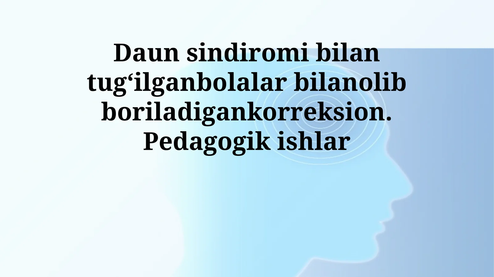 Daun sindromi bilan tugʻilgan bolalar bilanolib boriladigankorreksion. Pedagogik ishlar