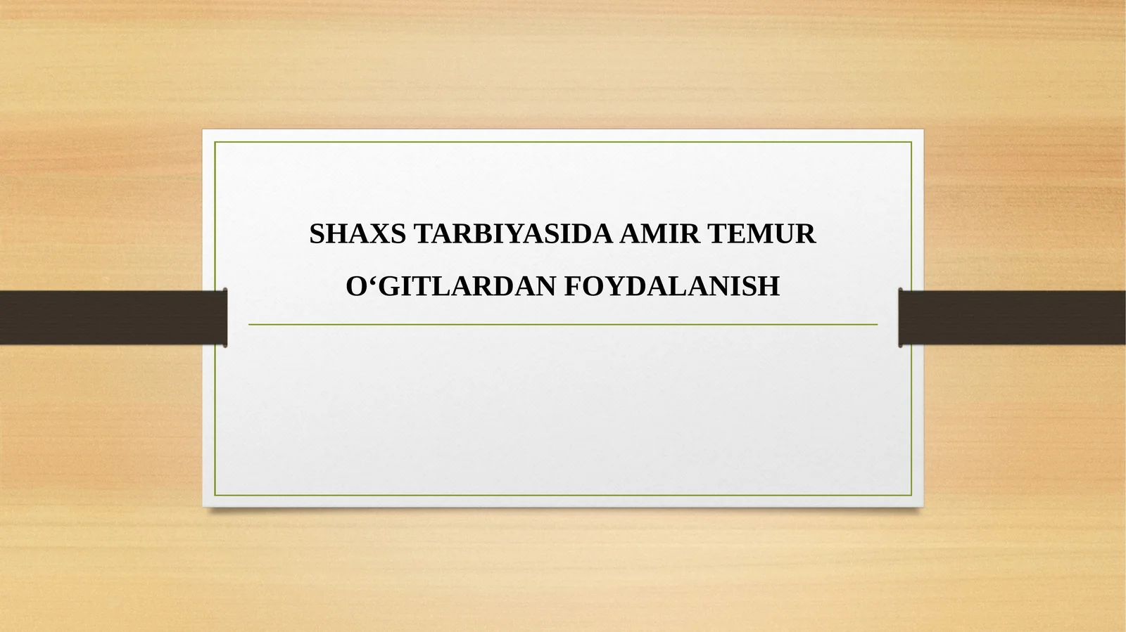 SHAXS TARBIYASIDA AMIR TEMUR O‘GITLARDAN FOYDALANISH