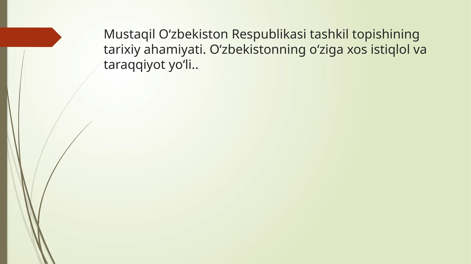 Mustaqil O‘zbekiston Respublikasi tashkil topishining tarixi ahamiyati. O‘zbekistonning o‘ziga xos istiqlol va taraqqiyot yo‘li