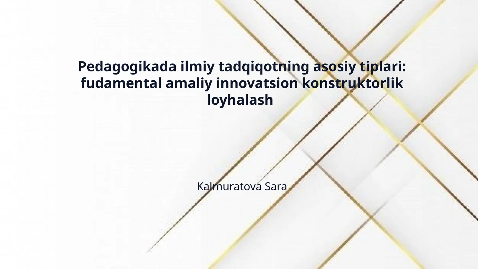 Pedagogikada ilmiy tadqiqotning asosiy tiplari: fudamental amaliy innovatsion konstruktorlik loyhalash