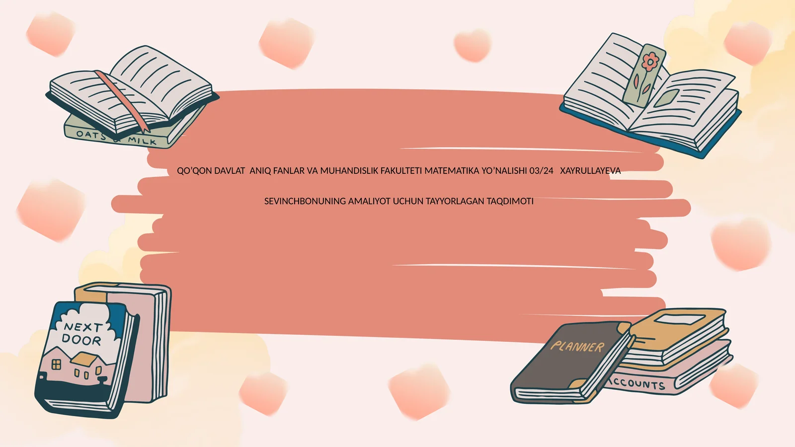 QO’QON DAVLAT ANIQ FANLAR VA MUHANDISLIK FAKULTETI MATEMATIKA YO’NALISHI 03/24 XAYRULLAYEVA SEVINCHBONUNING AMALIYOT UCHUN TAYYORLAGAN TAQDIMOTI