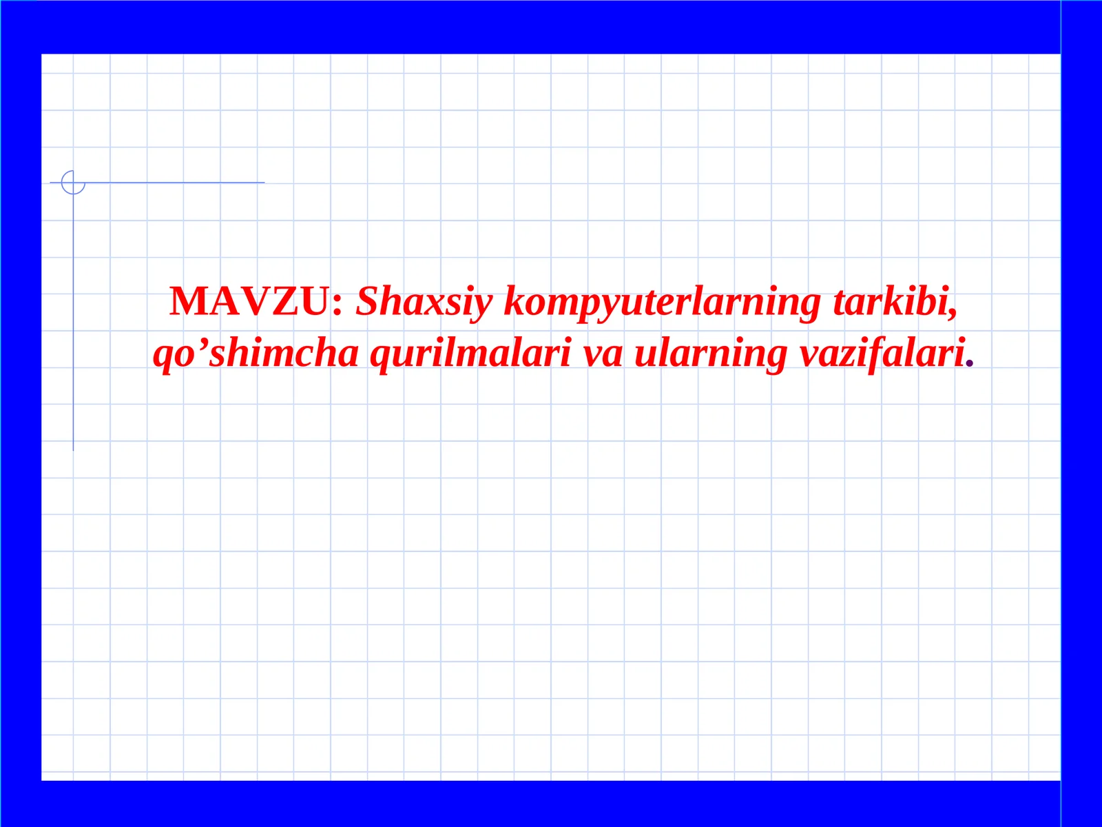 Shaxsiy kompyuterlarning tarkibi, qo’shimcha qurilmalariva ularningvazifalari