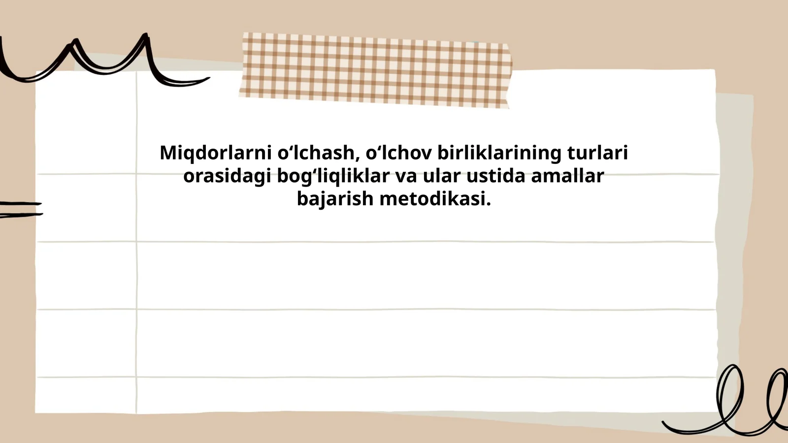 Miqdorlarni oʻlchash, oʻlchov birliklarining turlari orasidagi bogʻliqliklar va ular ustida amallar bajarish metodikasi