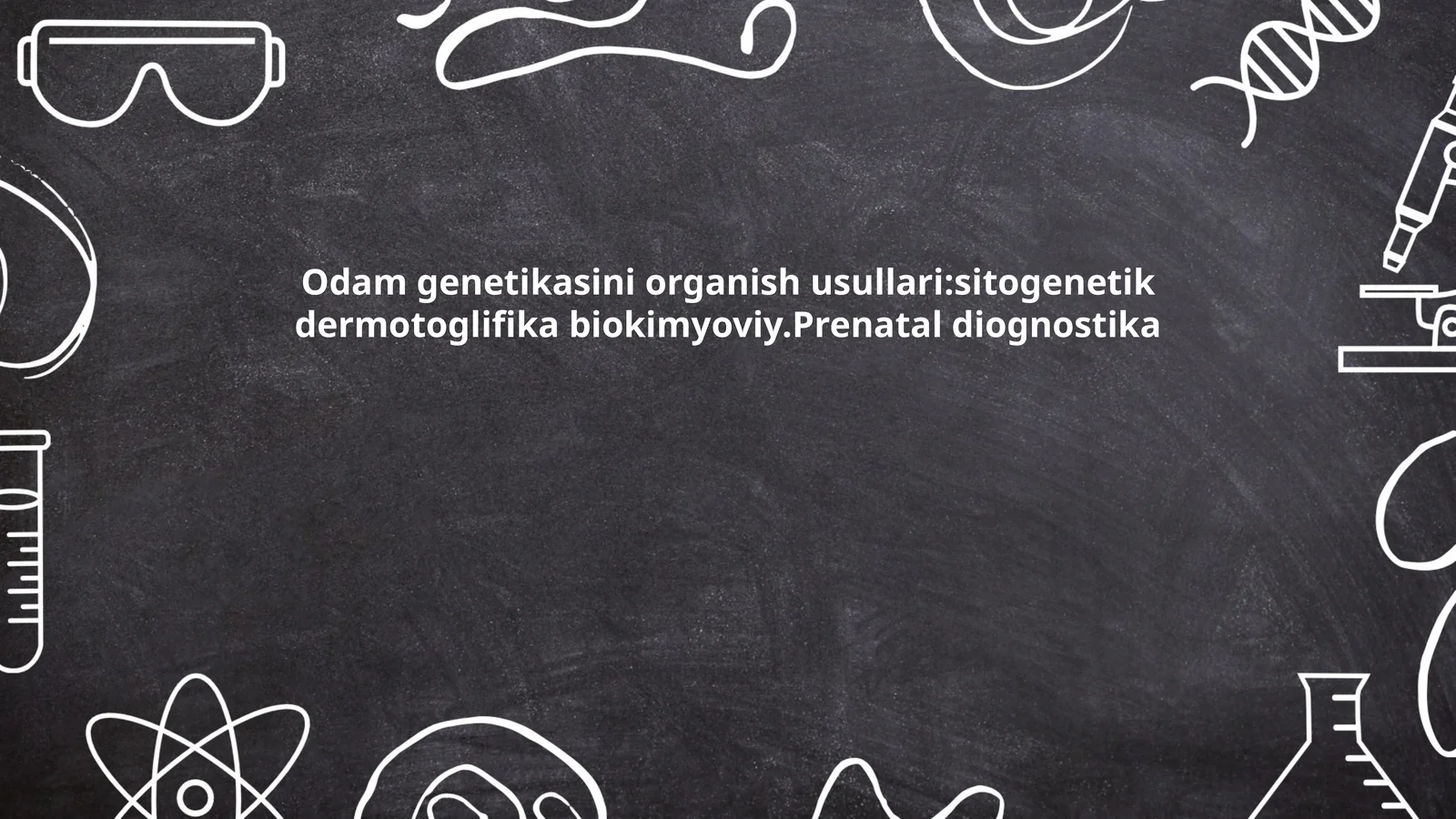 Odam genetikasini organish usullari:sitogenetik dermotoglifika biokimyoviy.Prenatal diognostika