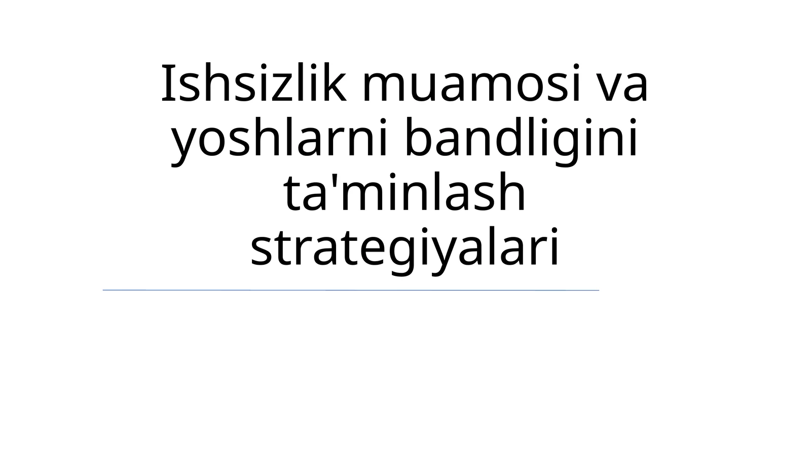Ishsizlik muamosi va yoshlarni bandligini ta'minlash strategiyalari