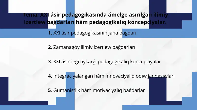 XXI ásir pedagogikasında ámelge asırılǵan ilimiy izertlew baǵdarları hám pedagogikalıq koncepciyalar