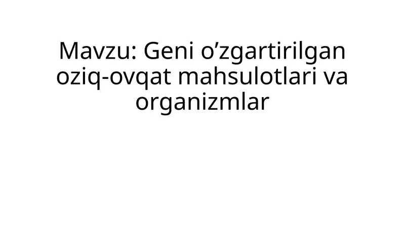 Geni o’zgartirilgan oziq-ovqat mahsulotlari va organizmlar