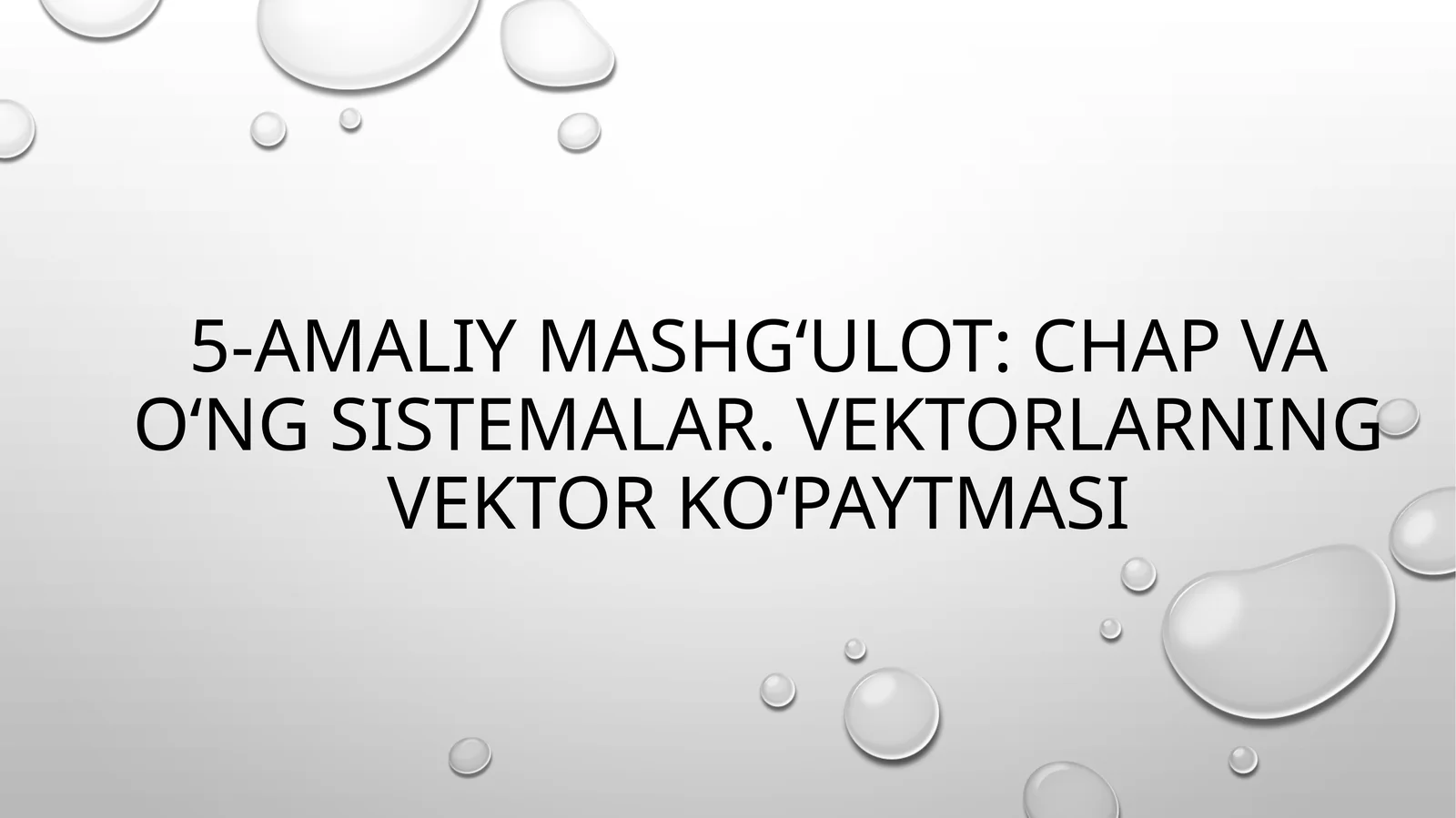 5-amaliy mashg‘ulot: Chap va o‘ng sistemalar. Vektorlarning vektor ko‘paytmasi