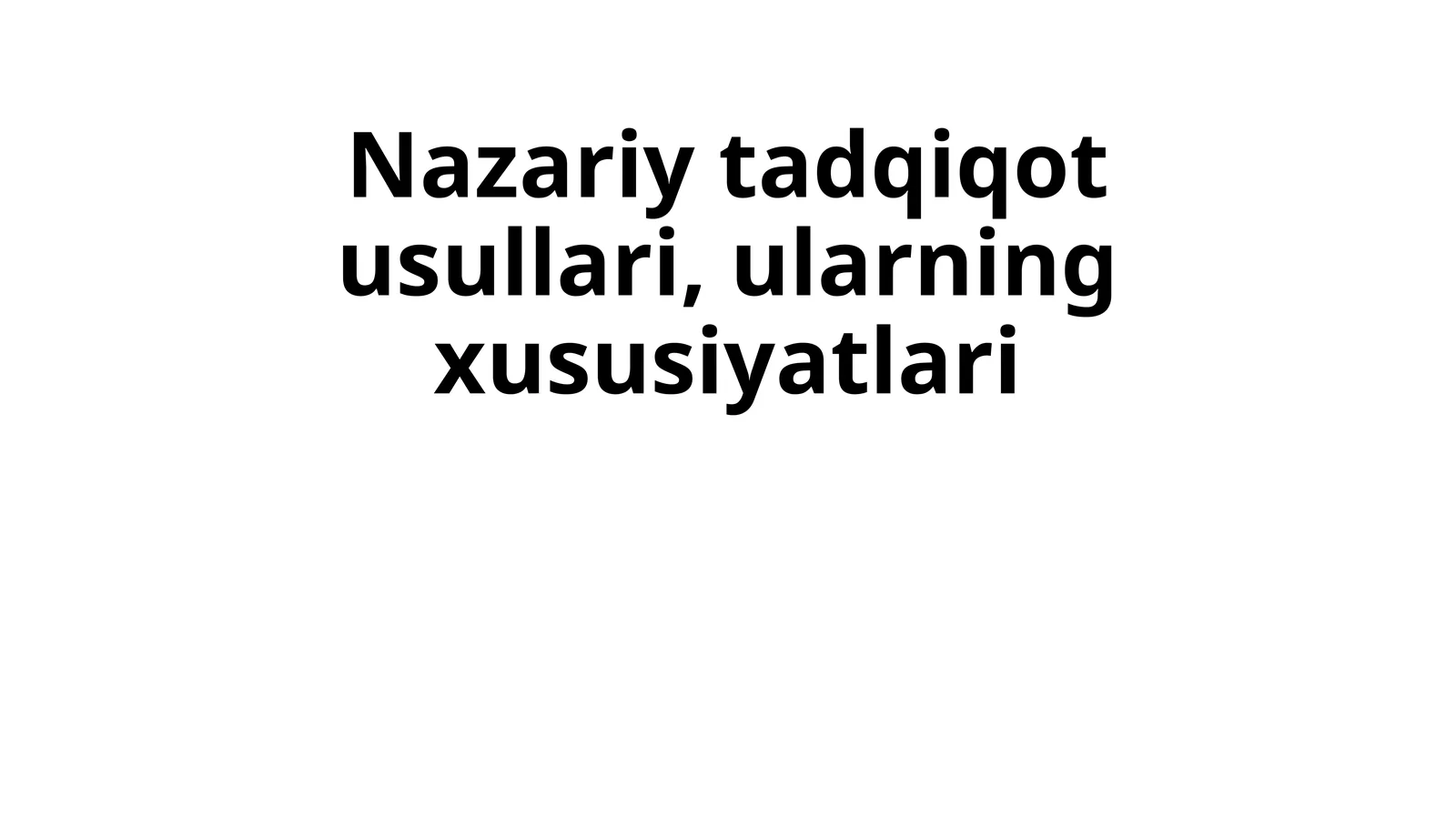 Nazariy tadqiqot usullari, ularning xususiyatlari