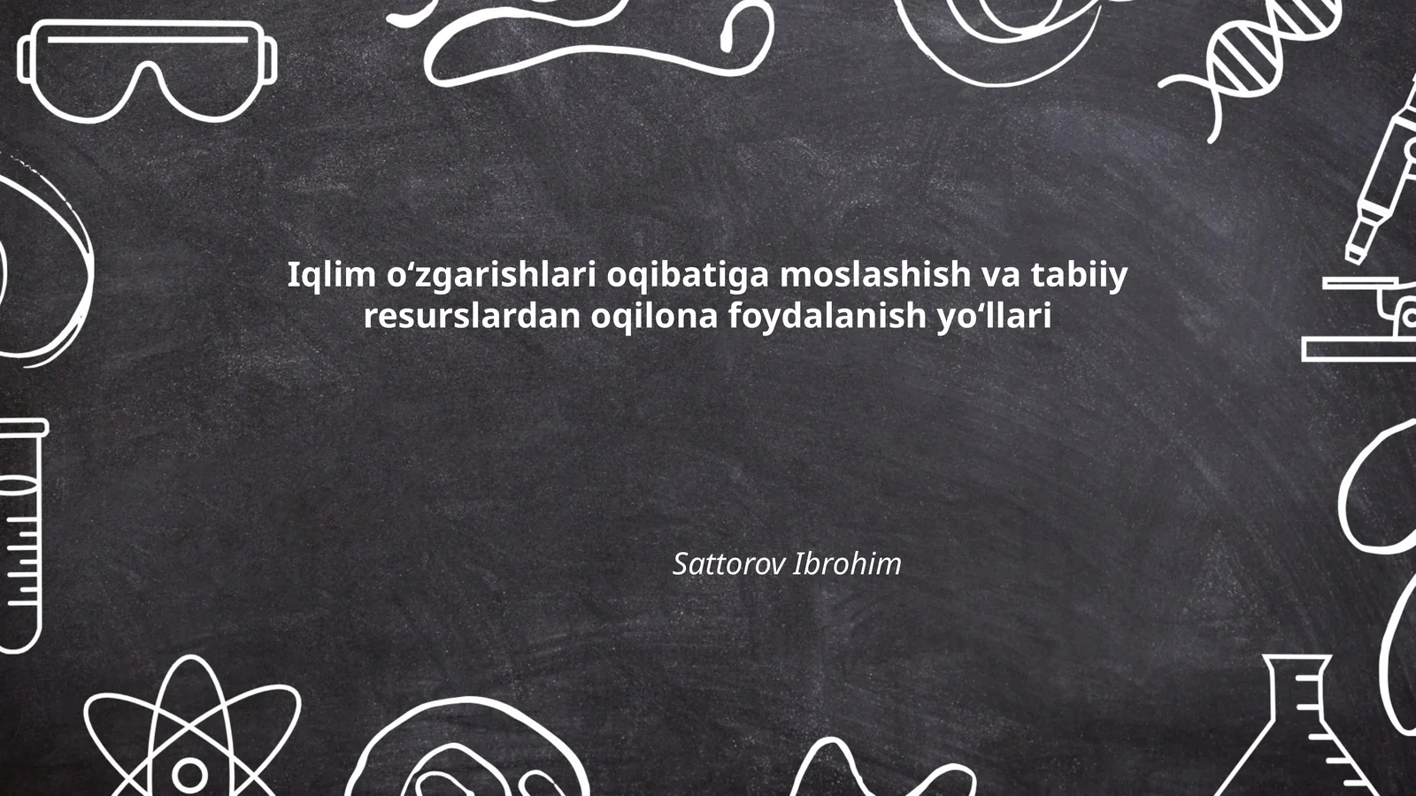 Iqlim oʻzgarishlari oqibatiga moslashish va tabiiy resurslardan oqilona foydalanish yoʻllari Sattorov Ibrohim