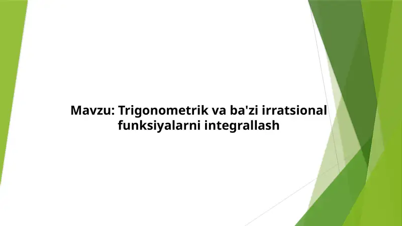 Trigonometrik va ba'zi irratsional funksiyalarni integrallash.