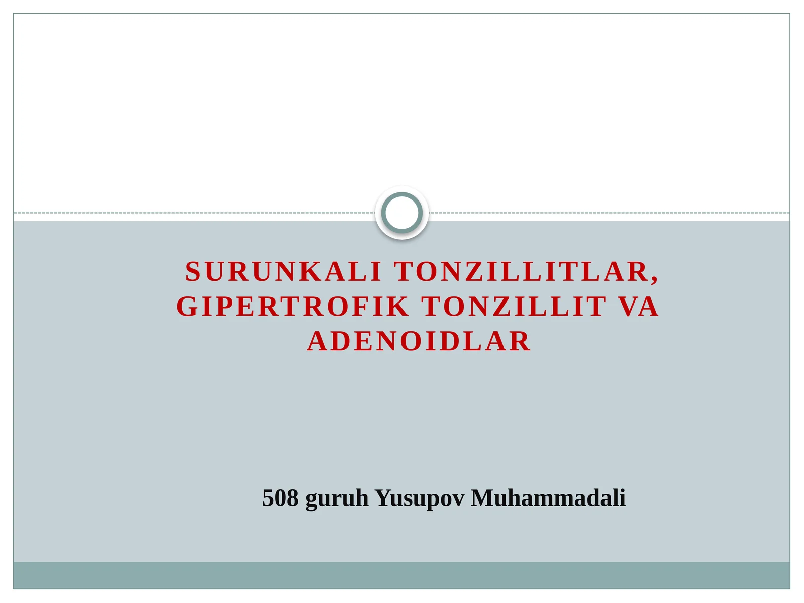 SURUNKALI TONZILLITLAR, GIPERTROFIK TONZILLIT VA ADENOIDLAR