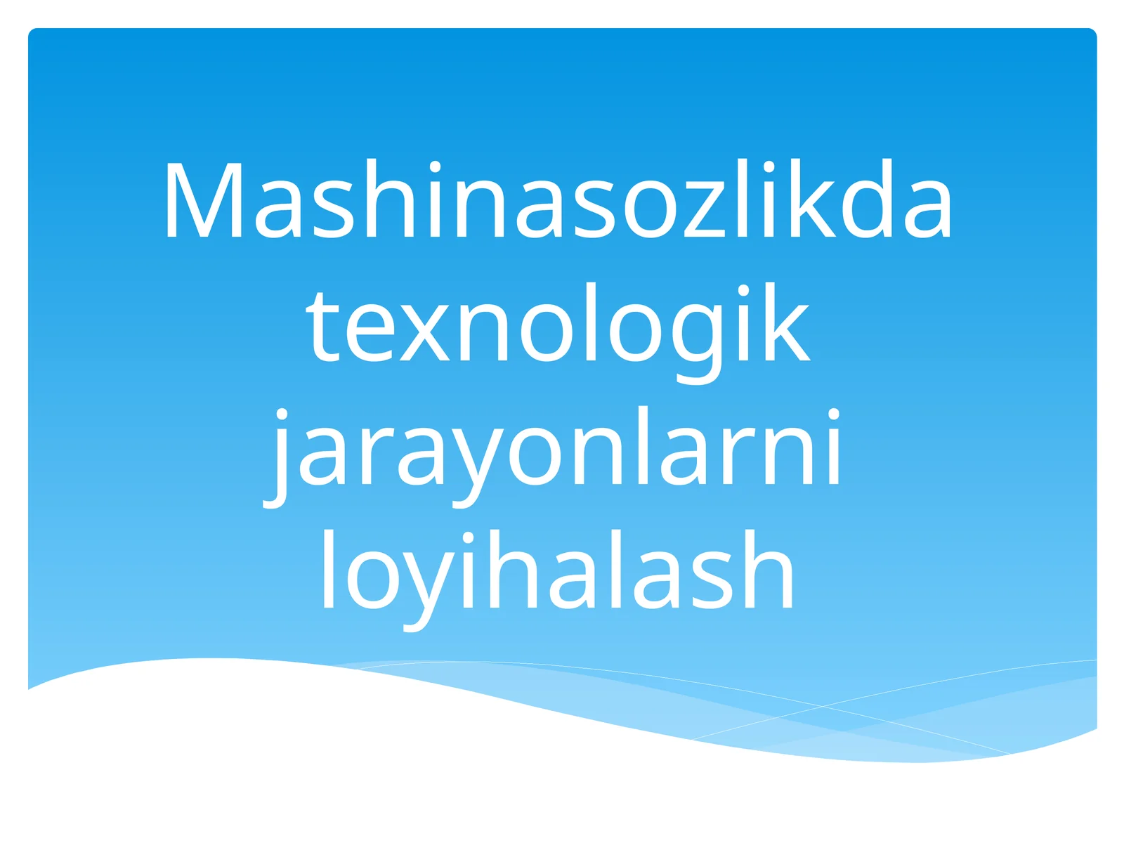 Texnologik jarayonlarni loyihalash