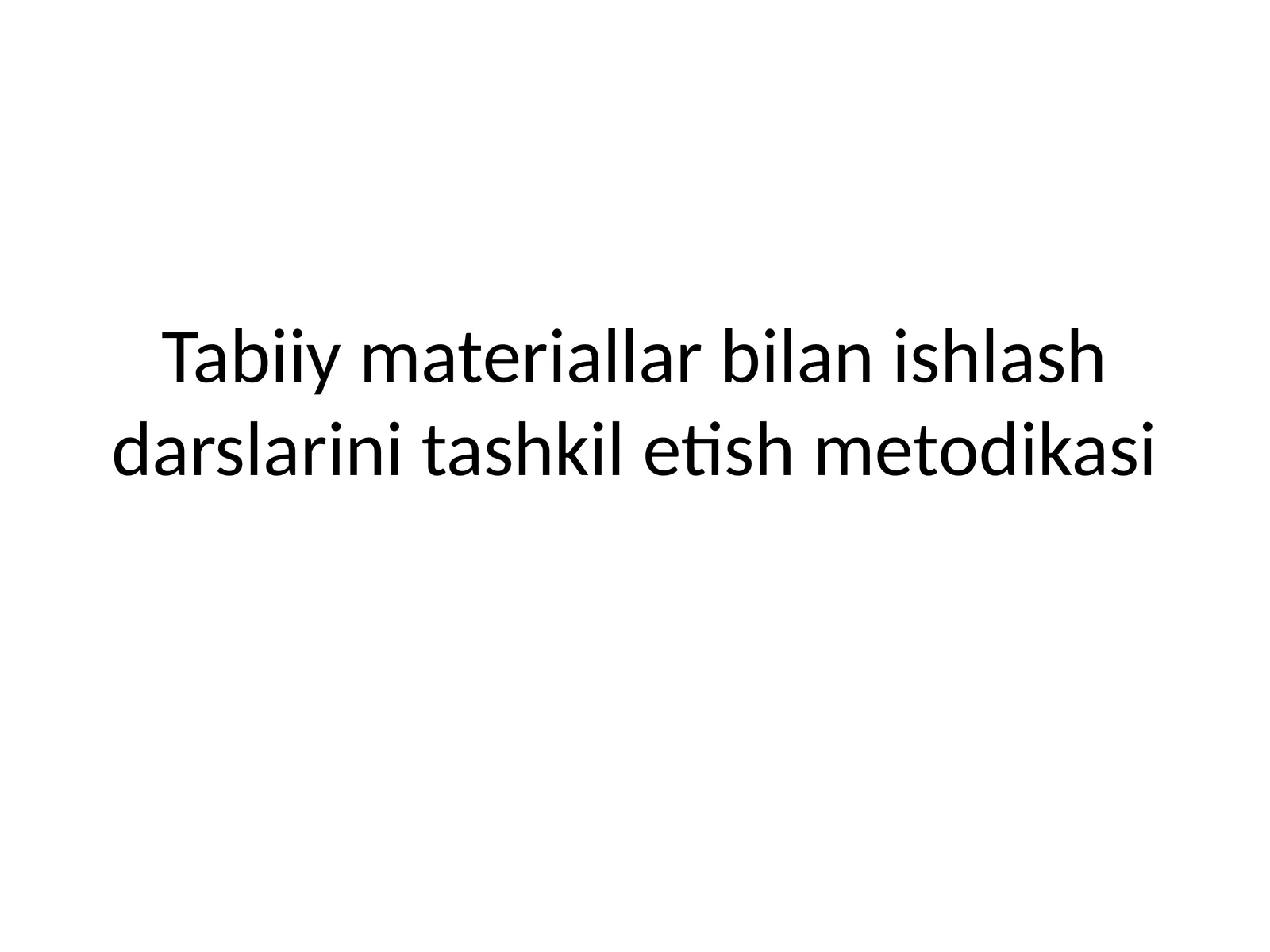 Tabiiy materiallar bilan ishlash darslarini tashkil etish metodikasi
