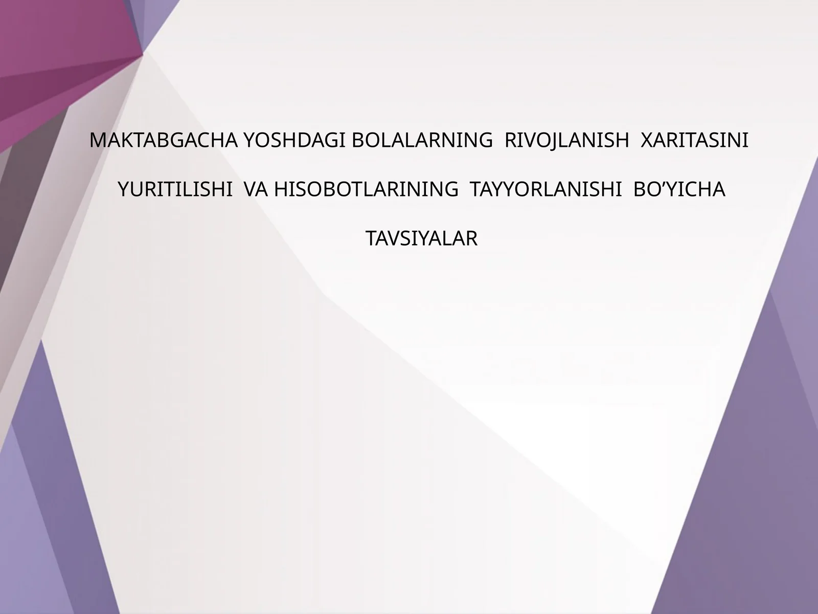 MAKTABGACHA YOSHDAGI BOLALARNING RIVOJLANISH XARITASINI YURITILISHI VA HISOBOTLARINING TAYYORLANISHI BO’YICHA TAVSIYALAR
