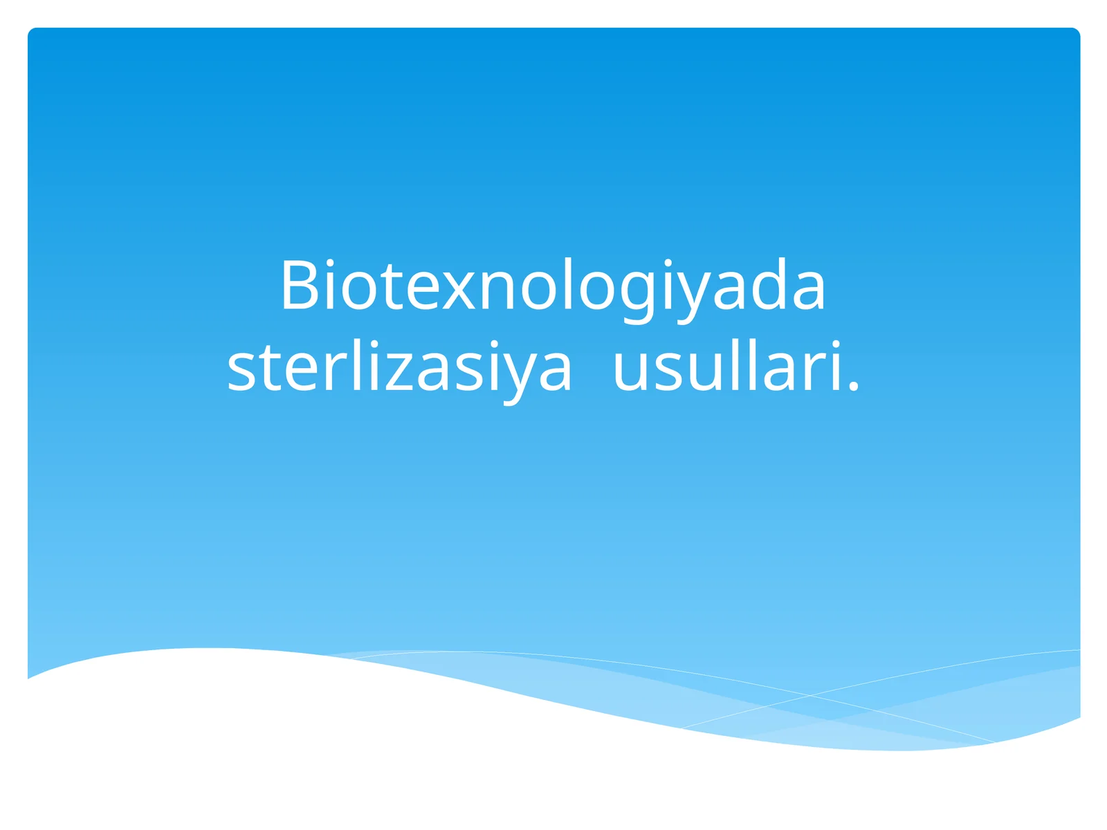 Biotexnologiyada sterlizasiya usullari
