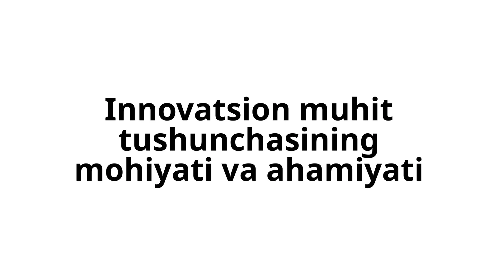 Innovatsion muhit tushunchasining mohiyati va ahamiyati