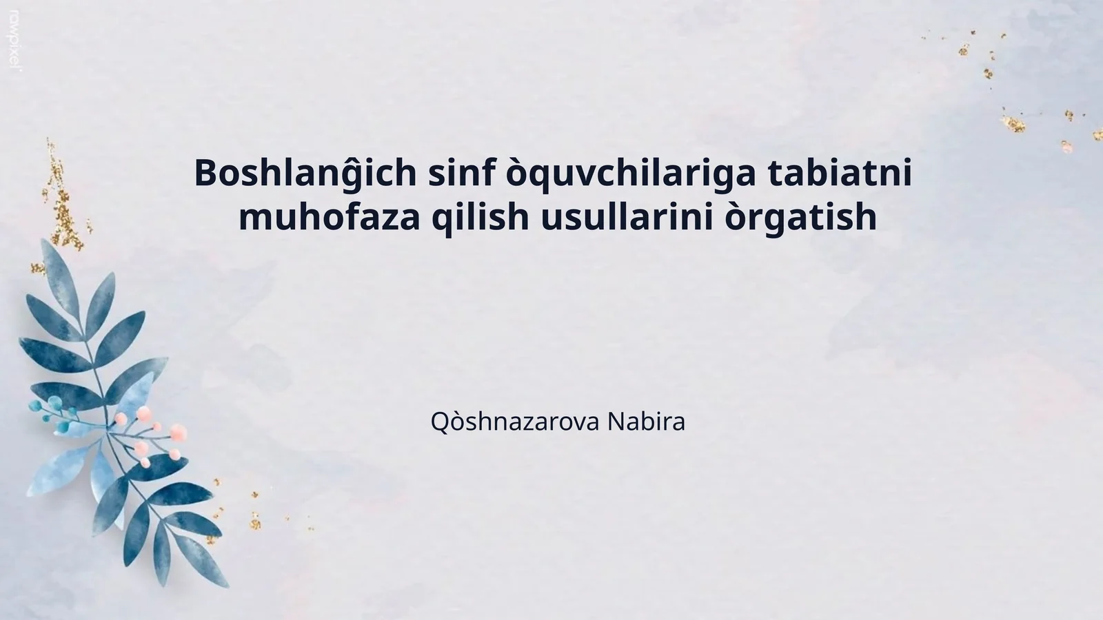 Boshlanĝich sinf òquvchilariga tabiatni muhofaza qilish usullarini òrgatish