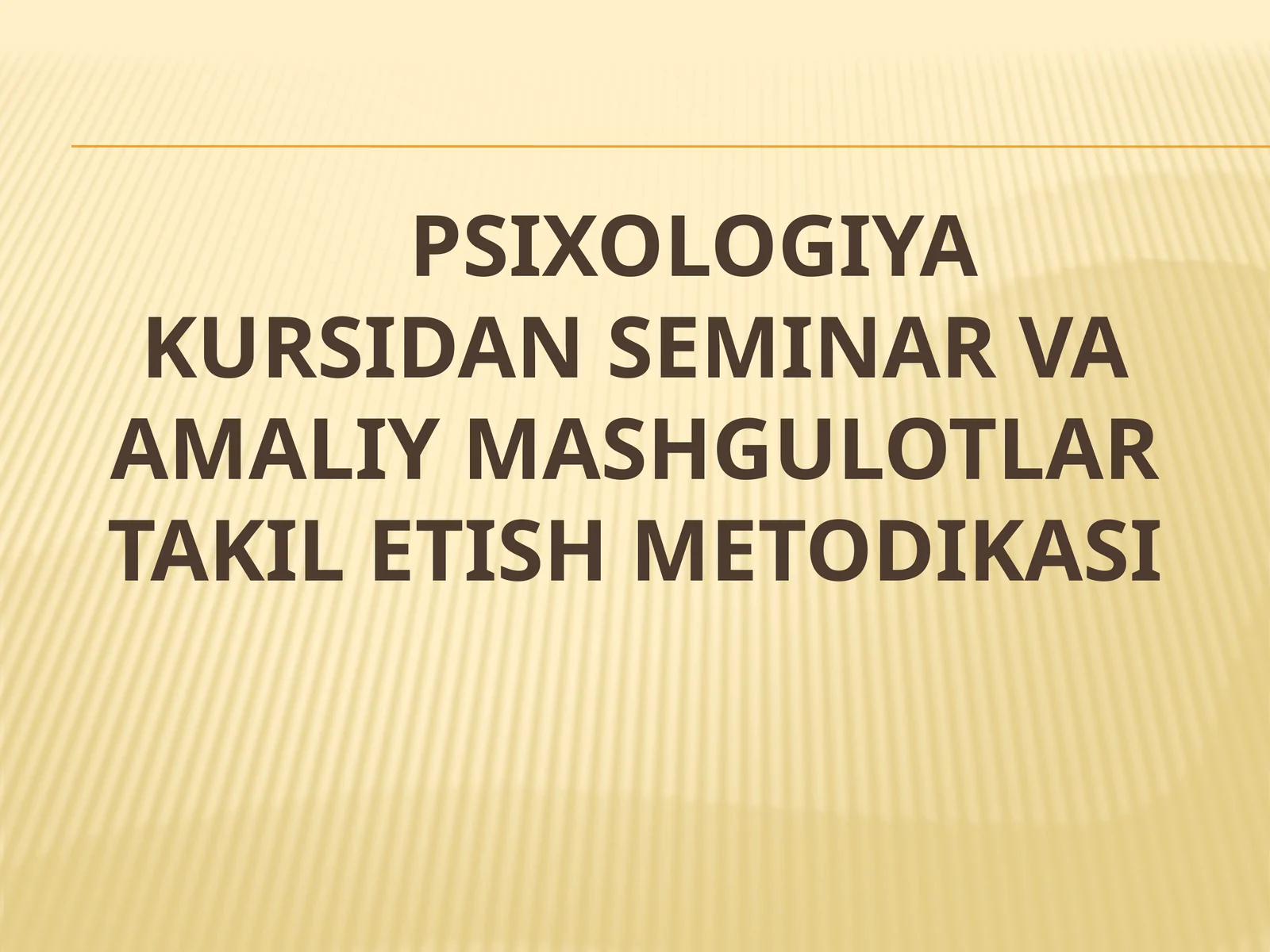 PSIXOLOGIYA KURSIDAN SEMINAR VA AMALIY MASHGULOTLAR TAKIL ETISH METODIKASI