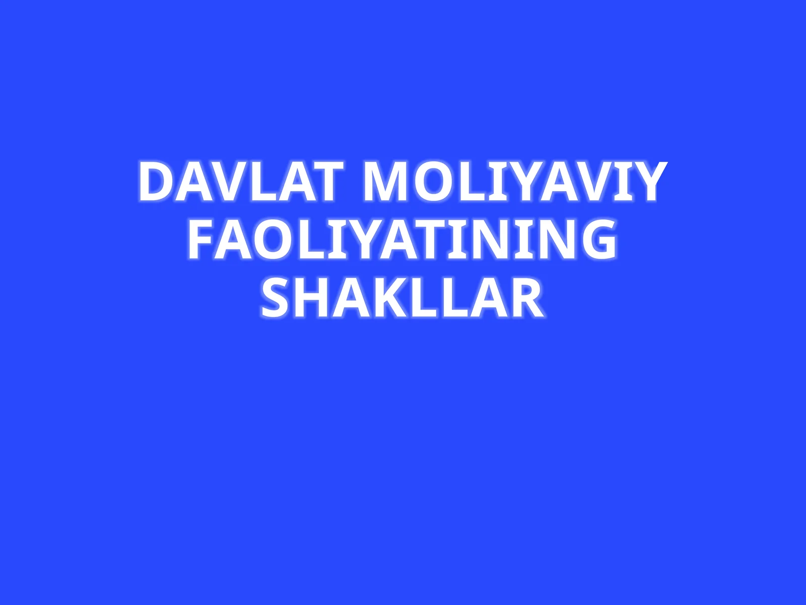DAVLAT MOLIYAVIY FAOLIYATINING SHAKLLAR