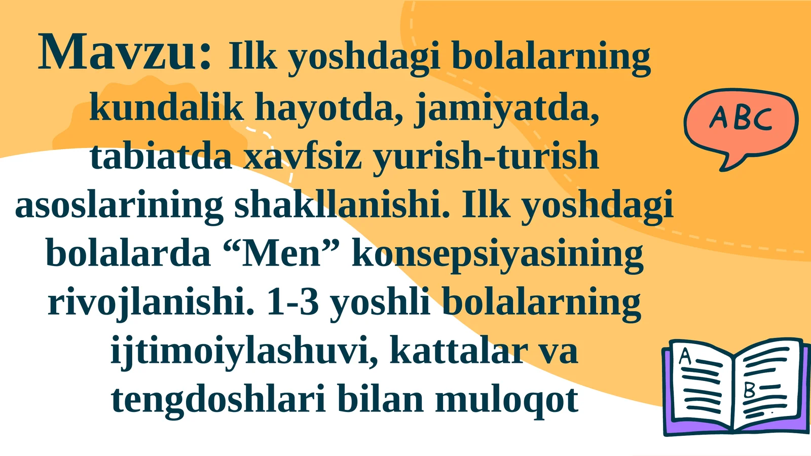 Ilkyoshdagibolalarningkundalikhayotda,jamiyatda,tabiatdaxavfsizyurish-turishasoslariningshakllanishi. Ilkyoshdagibolalarda“Men”konsepsiyasiningrivojlanishi. 1-3yoshlibolalarningijtimoiylashuvi,kattalarvatengdoshlaribilanmuloqot