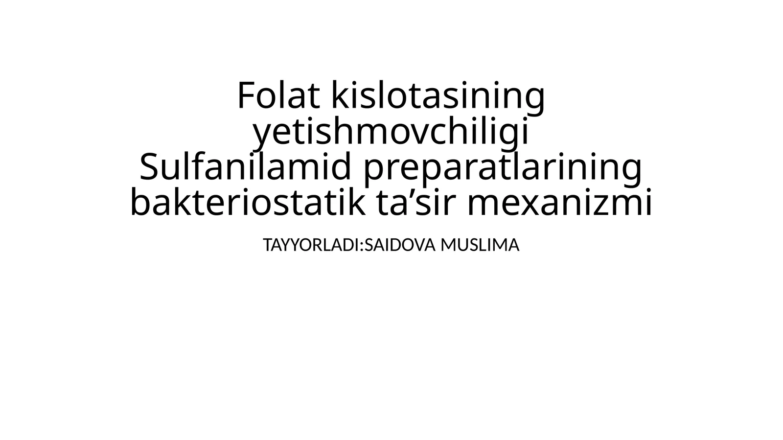 Folat kislotasining yetishmovchiligiSulfanilamid preparatlarining bakteriostatik ta’sir mexanizmi