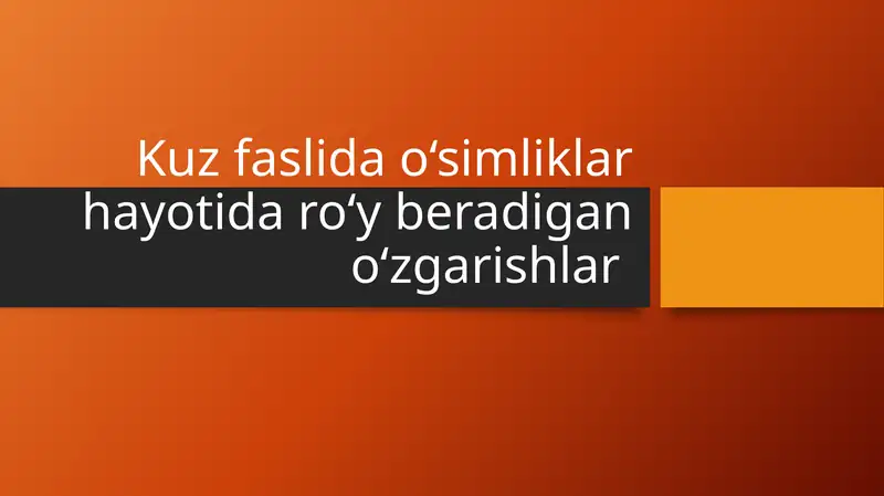 Kuz faslida o‘simliklar hayotida ro‘y beradigan o‘zgarishlar