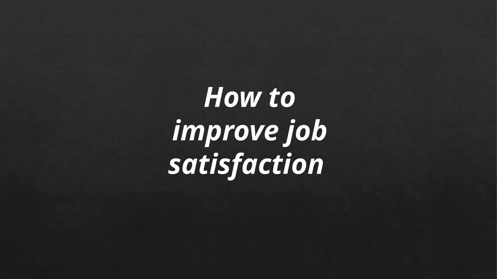 How to improve job satisfaction