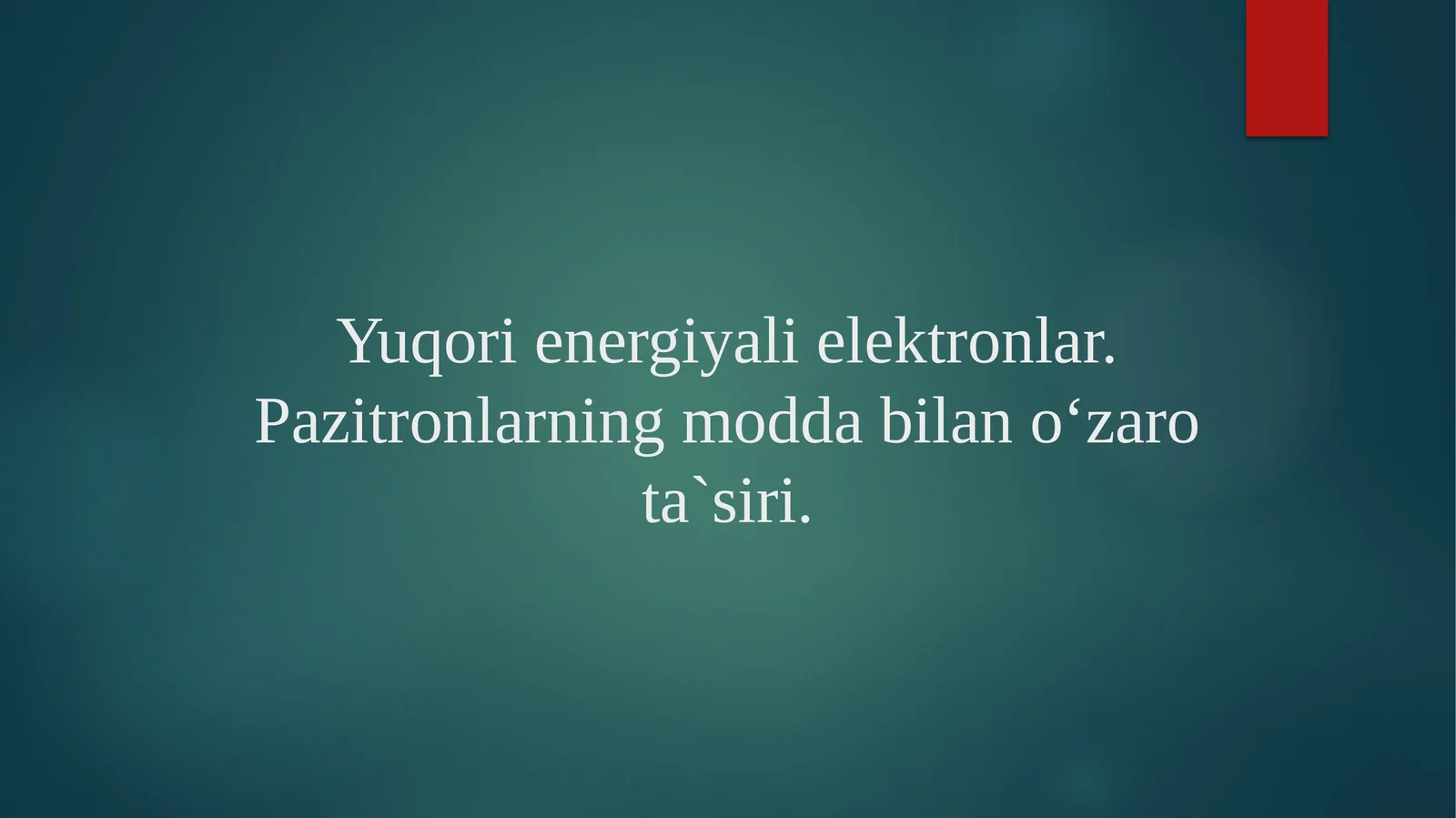 Yuqori energiyali elektronlar va pozitronlarning modda bilan o‘zaro ta’siri | Fizika prezentatsiya PPT