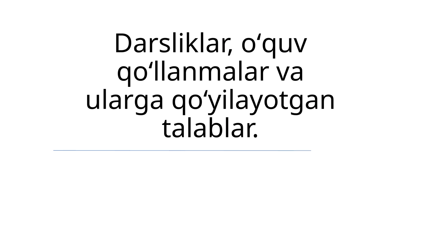 Darsliklar, о‘quv qо‘llanmalar va ularga qо‘yilayotgan talablar