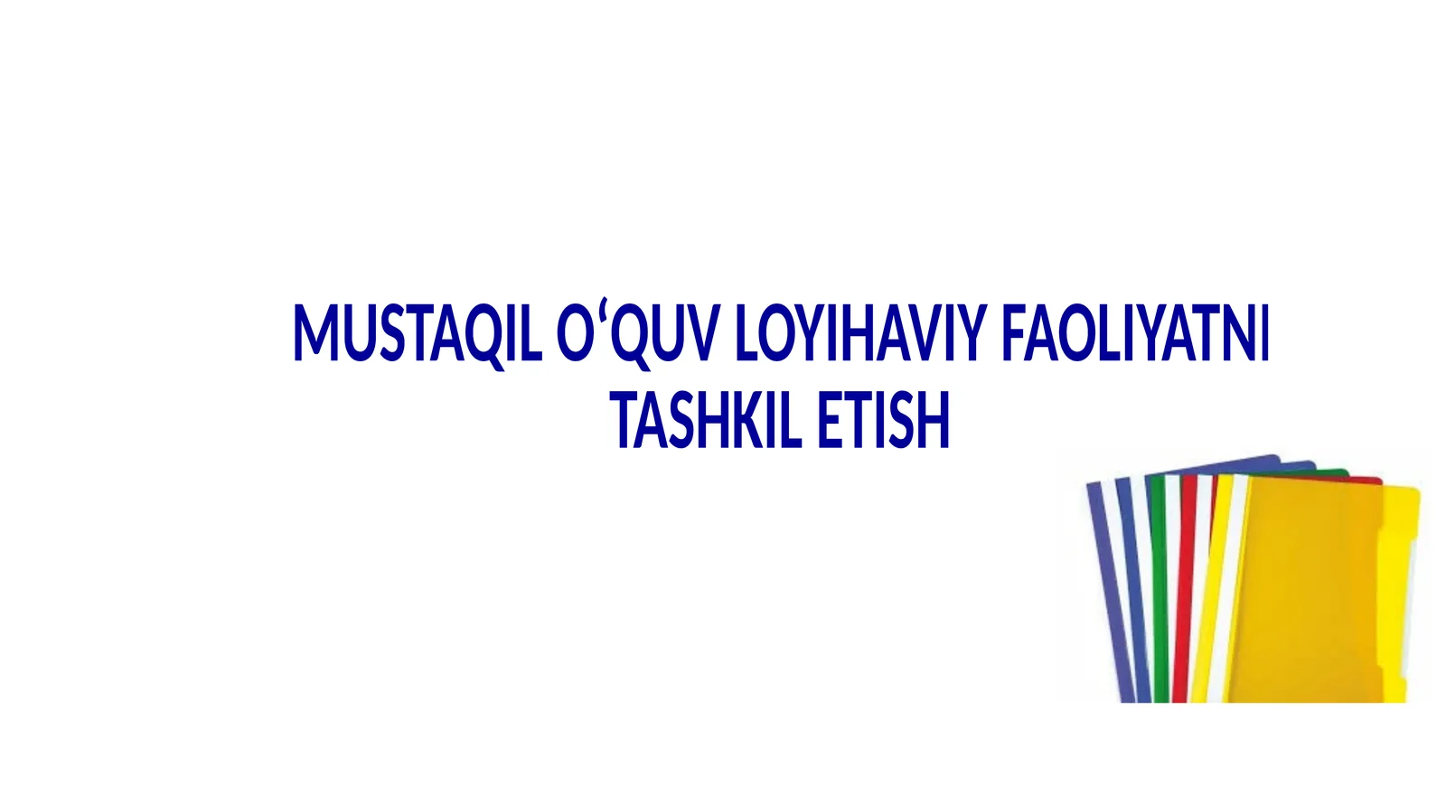 MUSTAQILOʻQUVLOYIHAVIY FAOLIYATNI TASHKIL ETISH OʻQUV LОYIHАLАSHTIRISH