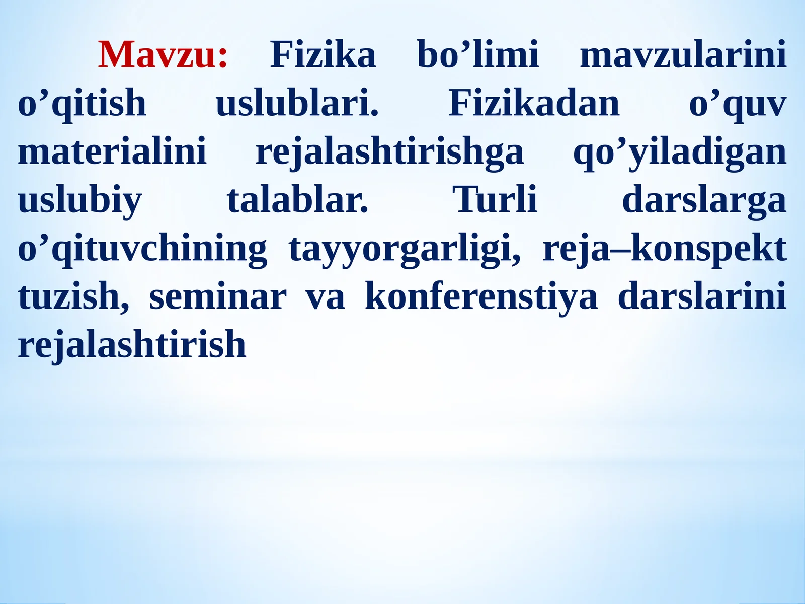 Fizikabo’limi mavzularini o’qitish uslublari. Fizikadan o’quv materialini rejalashtirishga qo’yiladigan uslubiy talablar. Turli darslarga o’qituvchining tayyorgarligi, reja–konspekt tuzish, seminar va konferenstiya darslarini rejalashtirish
