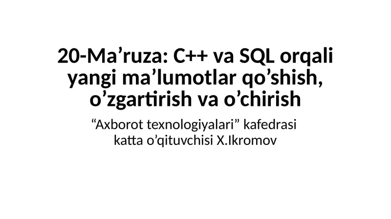 20-Ma’ruza: C++ va SQL orqali yangi ma’lumotlar qo’shish, o’zgartirish va o’chirish