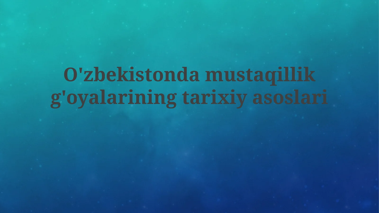 O'zbekiston Mustaqillik G'oyalarining Tarixiy Asoslari
