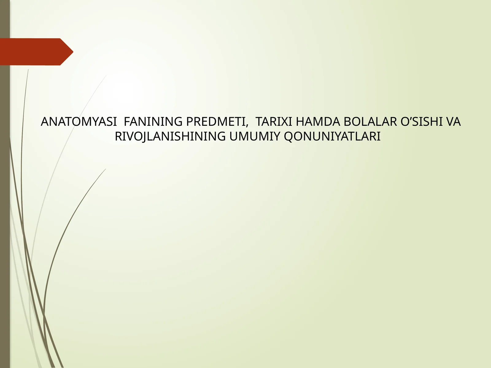 ANATOMYASI FANINING PREDMETI, TARIXI HAMDA BOLALAR O’SISHI VA RIVOJLANISHINING UMUMIY QONUNIYATLARI