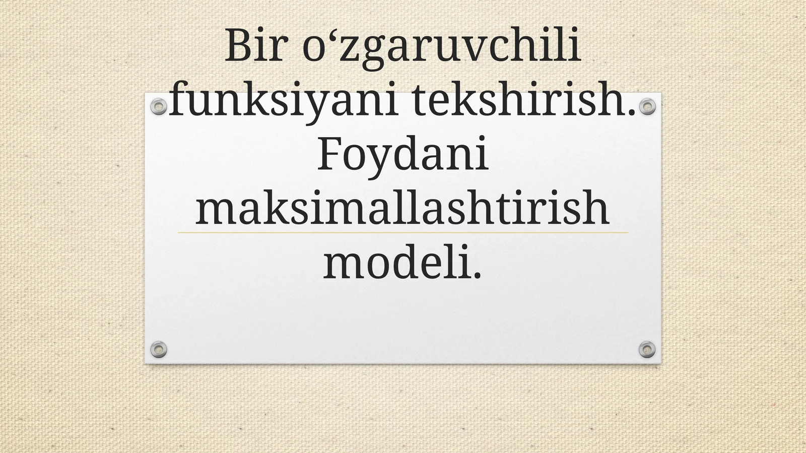 Bir o‘zgaruvchili funksiyani tekshirish. Foydani maksimallashtirish modeli.