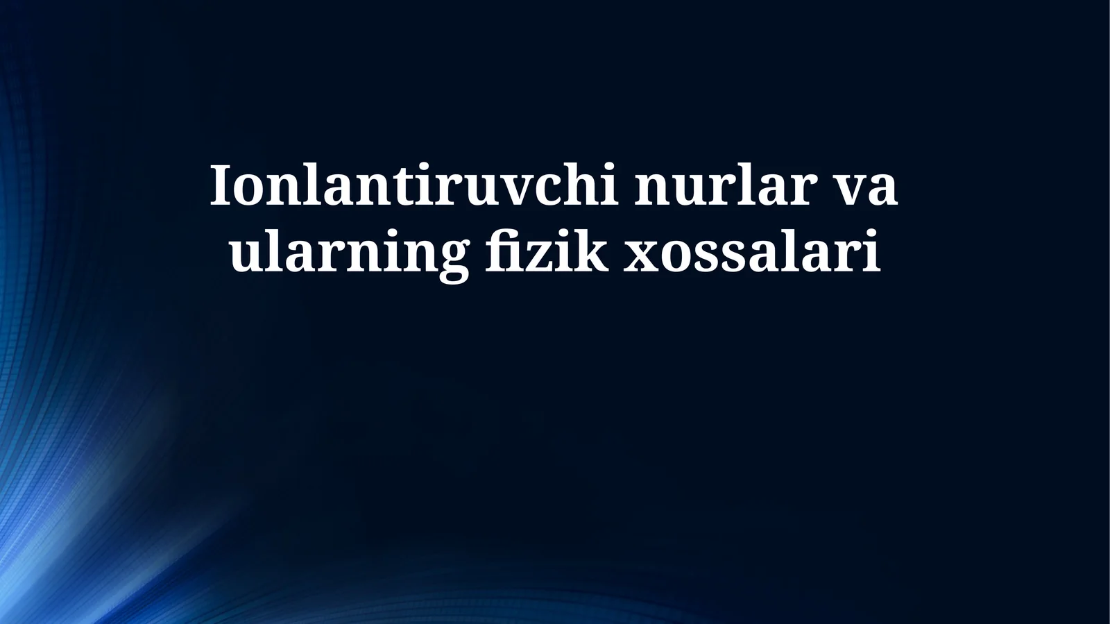 Ionlantiruvchi nurlar va ularning fizik xossalari