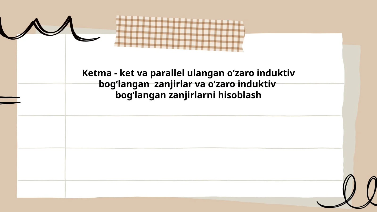 Ketma - ket va parallel ulangan oʻzaro induktiv bogʻlangan zanjirlar va oʻzaro induktiv bogʻlangan zanjirlarni hisoblash