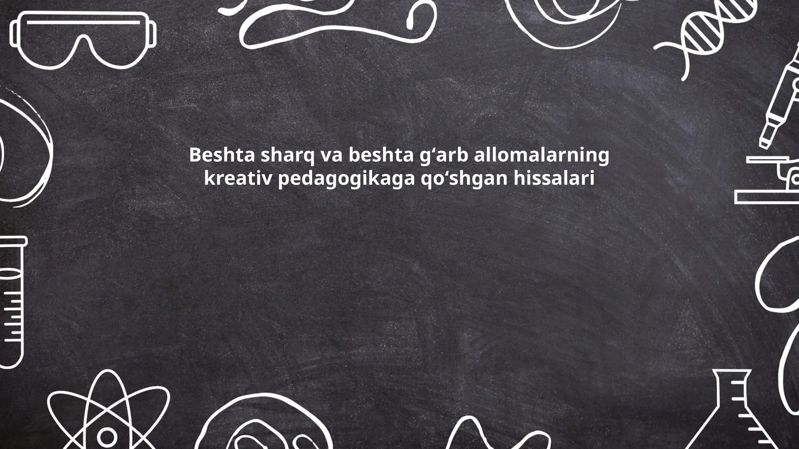 Beshta sharq va beshta gʻarb allomalarning kreativ pedagogikaga qoʻshgan hissalari