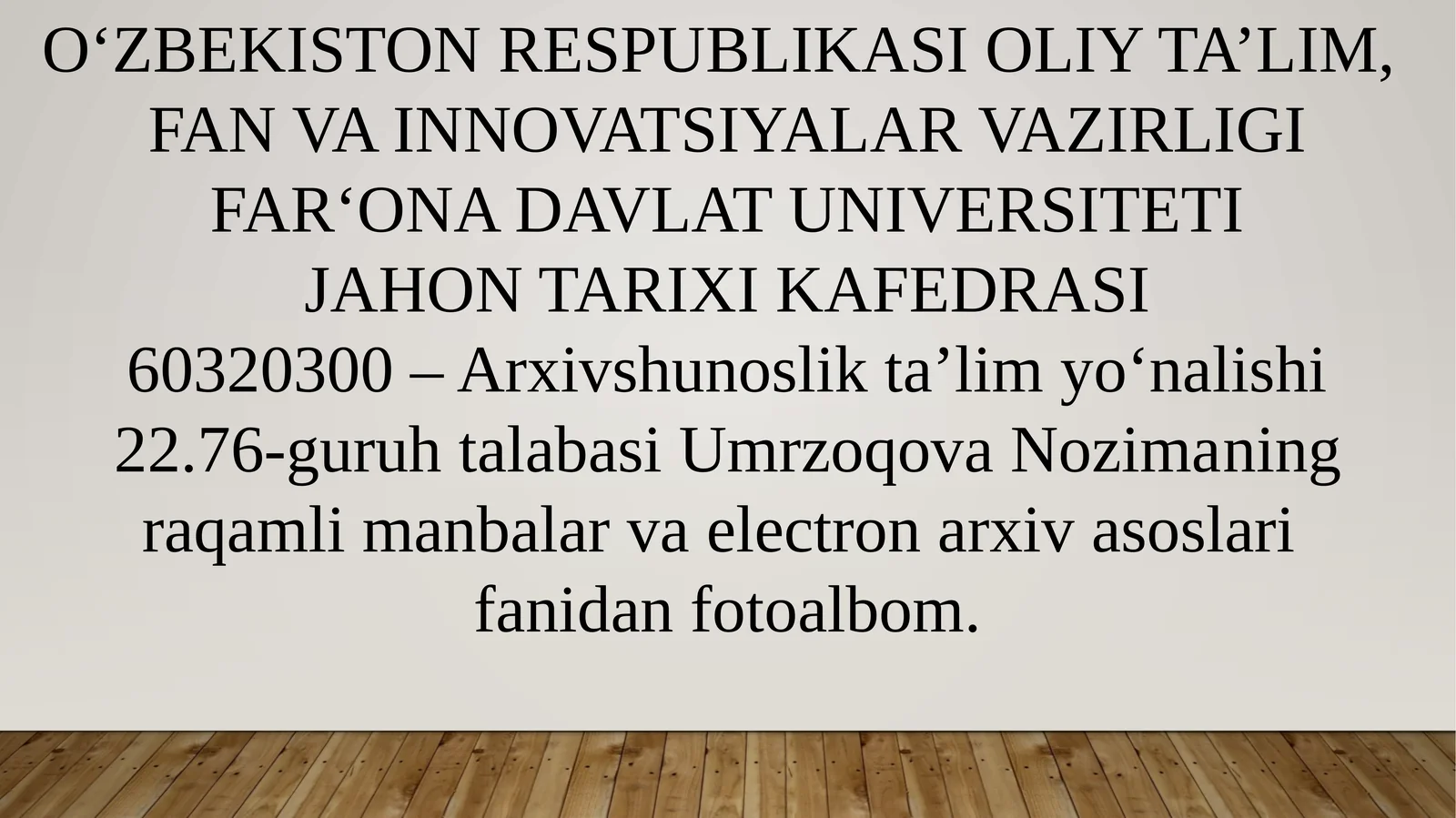 O'ZBEKISTON RESPUBLIKASI OLIY TA’LIM,FAN VA INNOVATSIYALAR VAZIRLIGIFAR‘ONA DAVLAT UNIVERSITETIJAHON TARIXI KAFEDRASI60320300 –Arxivshunoslikta’limyo‘nalishi22.76-guruhtalabasiUmrzoqovaNozimaningraqamlimanbalarvaelectronarxivasoslarifanidanfotoalbom