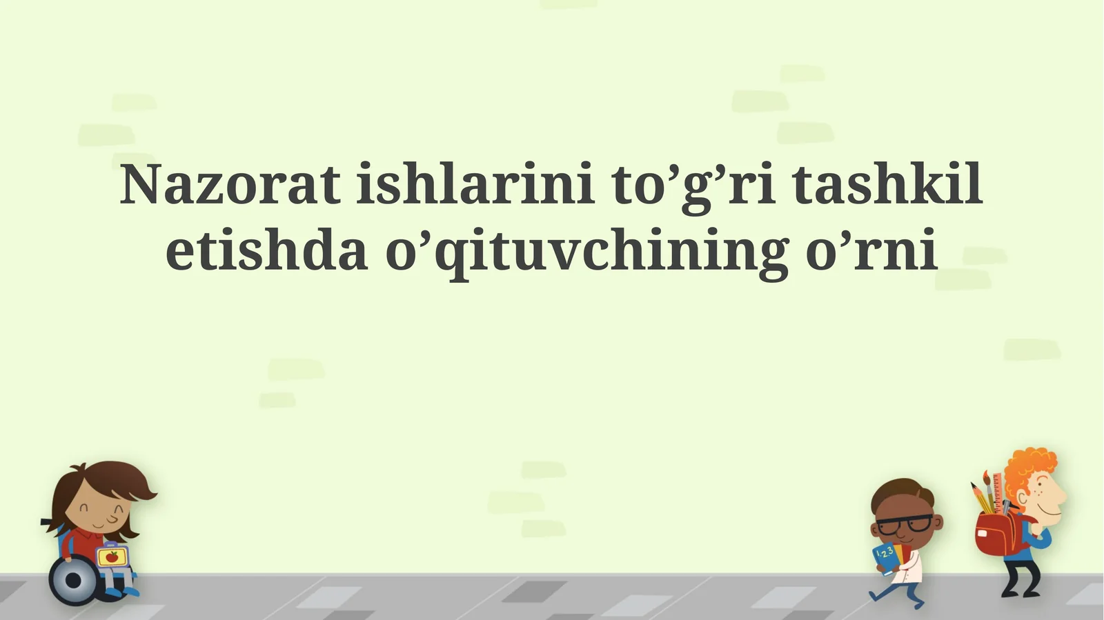 Nazorat ishlarini toʼgʼri tashkil etishda oʼqituvchining oʼrni