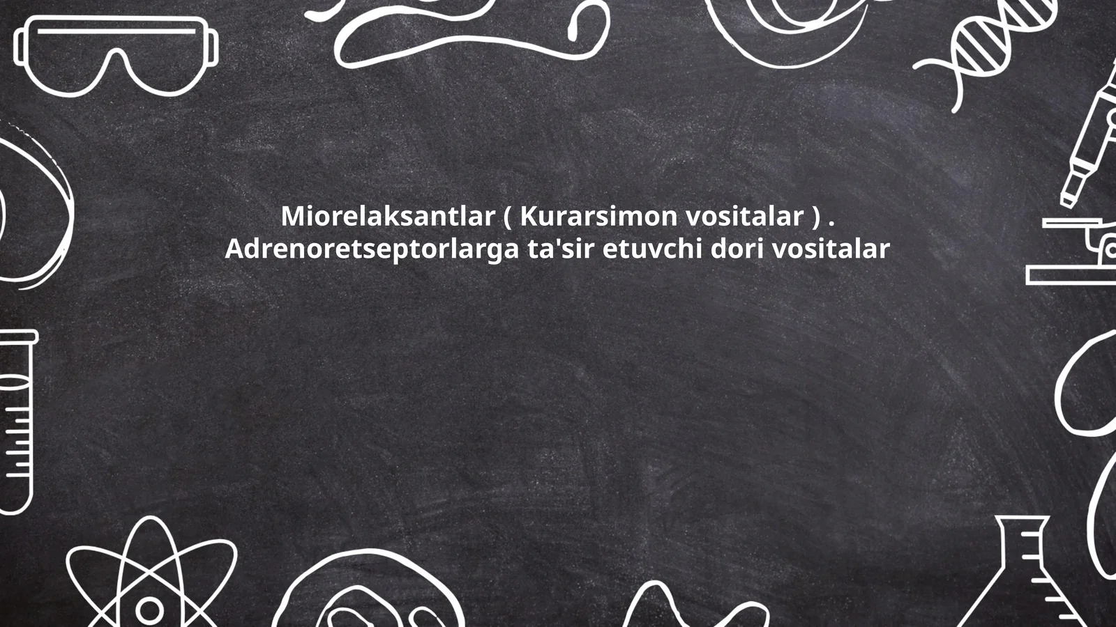 Miorelaksantlar ( Kurarsimon vositalar ). Adrenoretseptorlarga ta'sir etuvchi dori vositalar